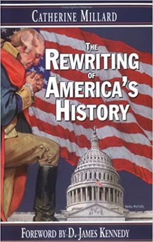 The Rewriting of America's History by D. James Kennedy, Catherine Millard