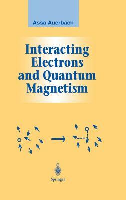 Interacting Electrons and Quantum Magnetism by Assa Auerbach