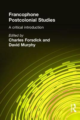 Francophone Postcolonial Studies: A Critical Introduction by David Murphy, Charles Forsdick