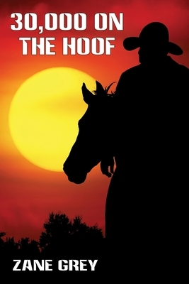 30,000 On the Hoof by Zane Grey