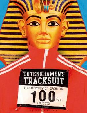 Tutenkhamen's Tracksuit: The History of Sport in 100ish Objects by Alan Tyers, Beach