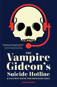 The Vampire Gideon's Suicide Hotline and Halfway House for Orphaned Girls by Andrew Katz