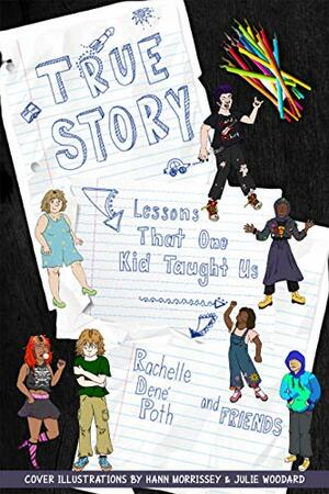 True Story: Lessons That One Kid Taught Us by Rachelle Dene Poth