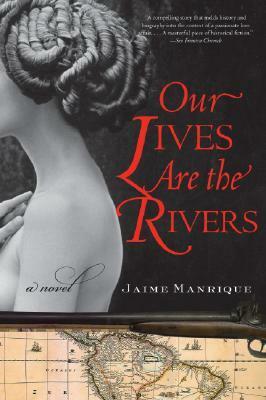 Our Lives Are the Rivers by Jaime Manrique