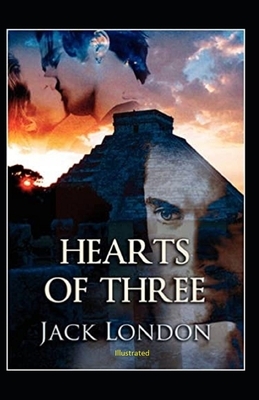 Hearts of Three Illustrated by Jack London