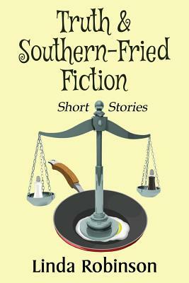 Truth & Southern-Fried Fiction by Linda Robinson