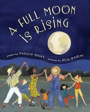 A Full Moon Is Rising by Marilyn Singer, Julia Cairns