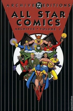 All Star Comics Archives, Vol. 3 by Howard Sherman, Ben Flinton, Cliff Young, Sheldon Moldoff, Stan Aschmeier, Roy Thomas, Harry G. Peter, Gardner F. Fox, Jack Burnley