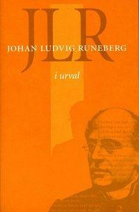 Jlr: Johan Ludvig Runeberg I Urval by Johan Ludvig Runeberg