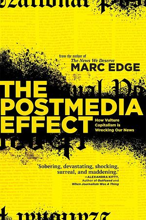 The Postmedia Effect: How Vulture Capitalism Is Wrecking Our News by Marc Edge
