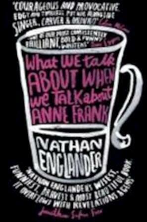 What We Talk About When We Talk About Anne Frank by Nathan Englander