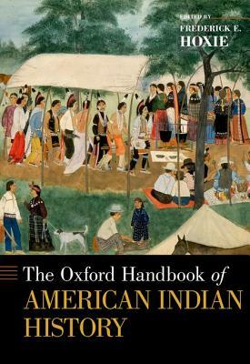 The Oxford Handbook of American Indian History by Frederick E. Hoxie