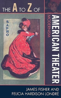 A to Z of American Theater: Modernism by James Fisher, Felicia Hardison Londré