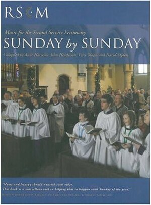 Sunday by Sunday: Music for the Second Service: Years A,B & C: Music for the Second Service: Years A,B & C by Peter Moger, Anne Harrison, David Ogden, Royal School of Church Music, John Henderson