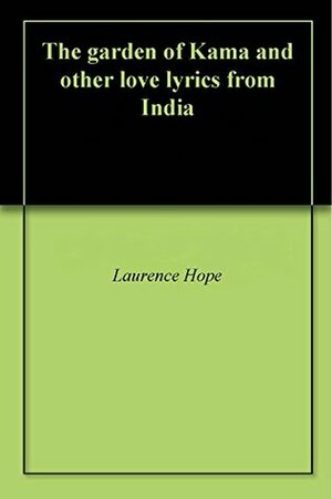 The garden of Kama and other love lyrics from India by Laurence Hope