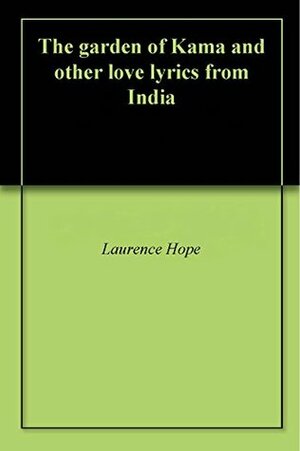 The garden of Kama and other love lyrics from India by Laurence Hope