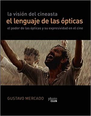 La visión del cineasta: El lenguaje de las ópticas by Gustavo Mercado