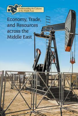Economy, Trade, and Resources Across the Middle East by Tatiana Ryckman
