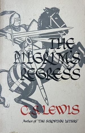 The Pilgrim's Regress: An Allegorical Apology for Christianity, Reason, and Romanticism by C.S. Lewis