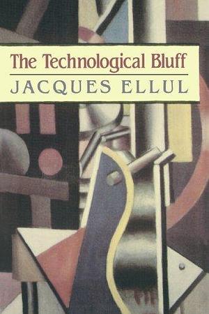 Thetechnological Bluff by Jacques Ellul