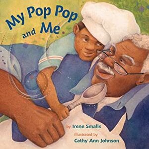 My Pop Pop And Me by Irene Smalls, Cathy Ann Johnson