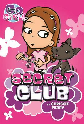 Go Girl! #7: The Secret Club by Chrissie Perry