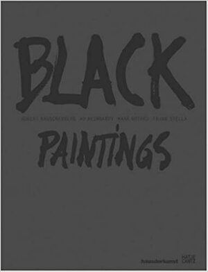 Black Paintings: Robert Rauschenberg, Ad Reinhardt, Mark Rothko, Frank Stella by Robert Rauschenberg