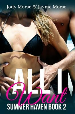 All I Want (Summer Haven Book 2) by Jayme Morse, Jody Morse