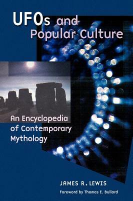 UFOs and Popular Culture: An Encyclopedia of Contemporary Mythology by James R. Lewis