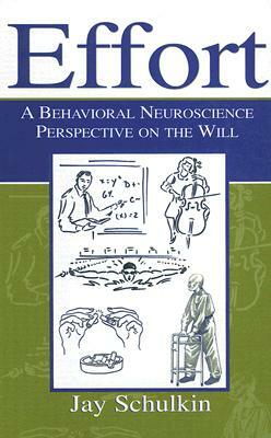 Effort: A Behavioral Neuroscience Perspective on the Will by Jay Schulkin