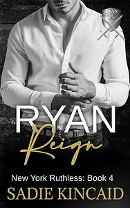 Ryan Reign by Sadie Kincaid