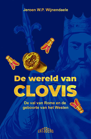 De wereld van Clovis: De val van Rome en de geboorte van het Westen by Jeroen Wijnendaele