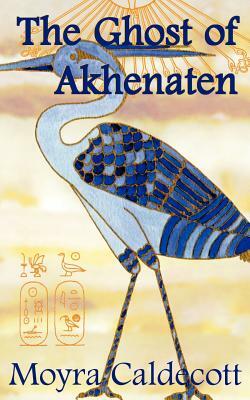 The Ghost of Akhenaten by Moyra Caldecott