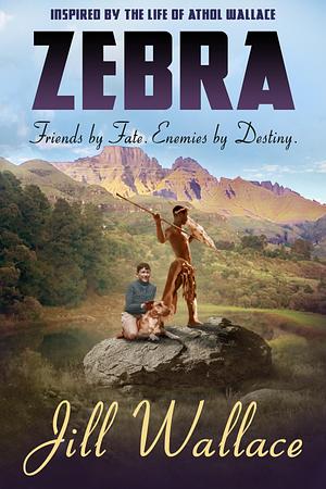 ZEBRA: Friends by Fate. Enemies by Destiny. by Jill Wallace, Jill Wallace