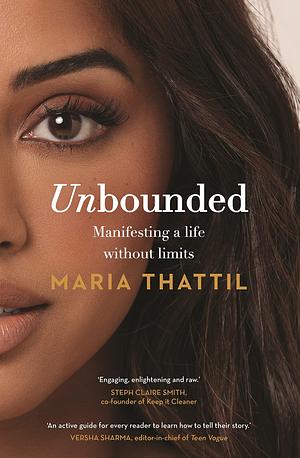 Unbounded: Manifesting a life without limits by Maria Thattil, Maria Thattil