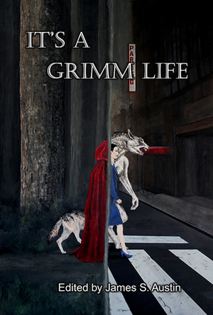 It's a Grimm Life by James S. Austin