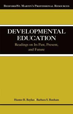 Developmental Education: Readings on Its Past, Present, and Future by Hunter R. Boylan, Barbara S. Bonham