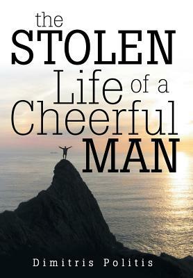 The Stolen Life of a Cheerful Man by Dimitris Politis