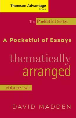 Cengage Advantage Books: A Pocketful of Essays: Volume II, Thematically Arranged, Revised Edition by David Madden
