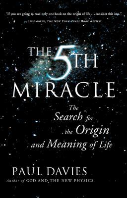 The Fifth Miracle: The Search for the Origin and Meaning of Life by Paul Davies