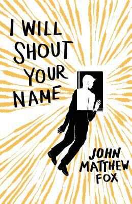 I Will Shout Your Name by John Matthew Fox