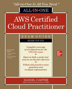 AWS Certified Cloud Practitioner All-in-One Exam Guide by Daniel Carter