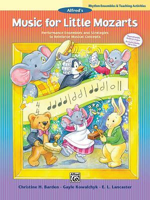 Music for Little Mozarts -- Rhythm Ensembles and Teaching Activities: Performance Ensembles and Strategies to Reinforce Musical Concepts by Gayle Kowalchyk, E. L. Lancaster, Christine H. Barden