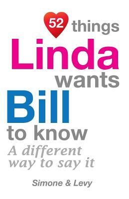 52 Things Linda Wants Bill To Know: A Different Way To Say It by Levy, J. L. Leyva, Simone