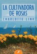 La cultivadora de rosas by Charlotte Link