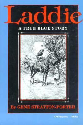 Laddie: A True Blue Story by Gene Stratton-Porter