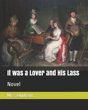 It was a Lover and His Lass: Novel by Margaret Oliphant