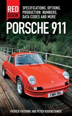 Porsche 911 Red Book 3rd Edition: Specifications, Options, Production Numbers, Data Codes and More by Patrick Paternie, Peter Bodensteiner