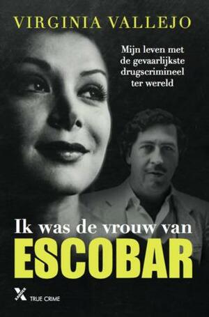 Ik was de vrouw van Escobar by Virginia Vallejo