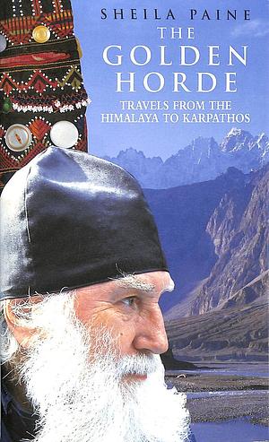 The Golden Horde: Travels from the Himalaya to Karpathos by Sheila Paine